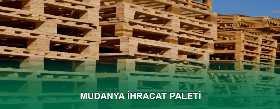 Mudanya İhracat Paleti İmalatı