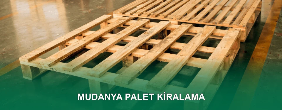 Mudanya Palet Kiralama Hizmeti